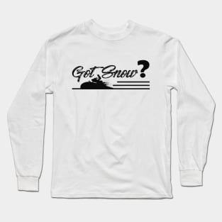 Snowmobile - Got Snow? Long Sleeve T-Shirt